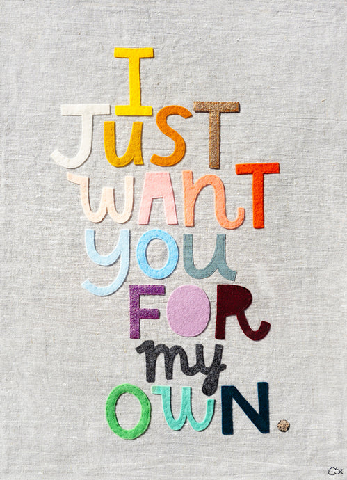 I JUST WANT YOU FOR MY OWN