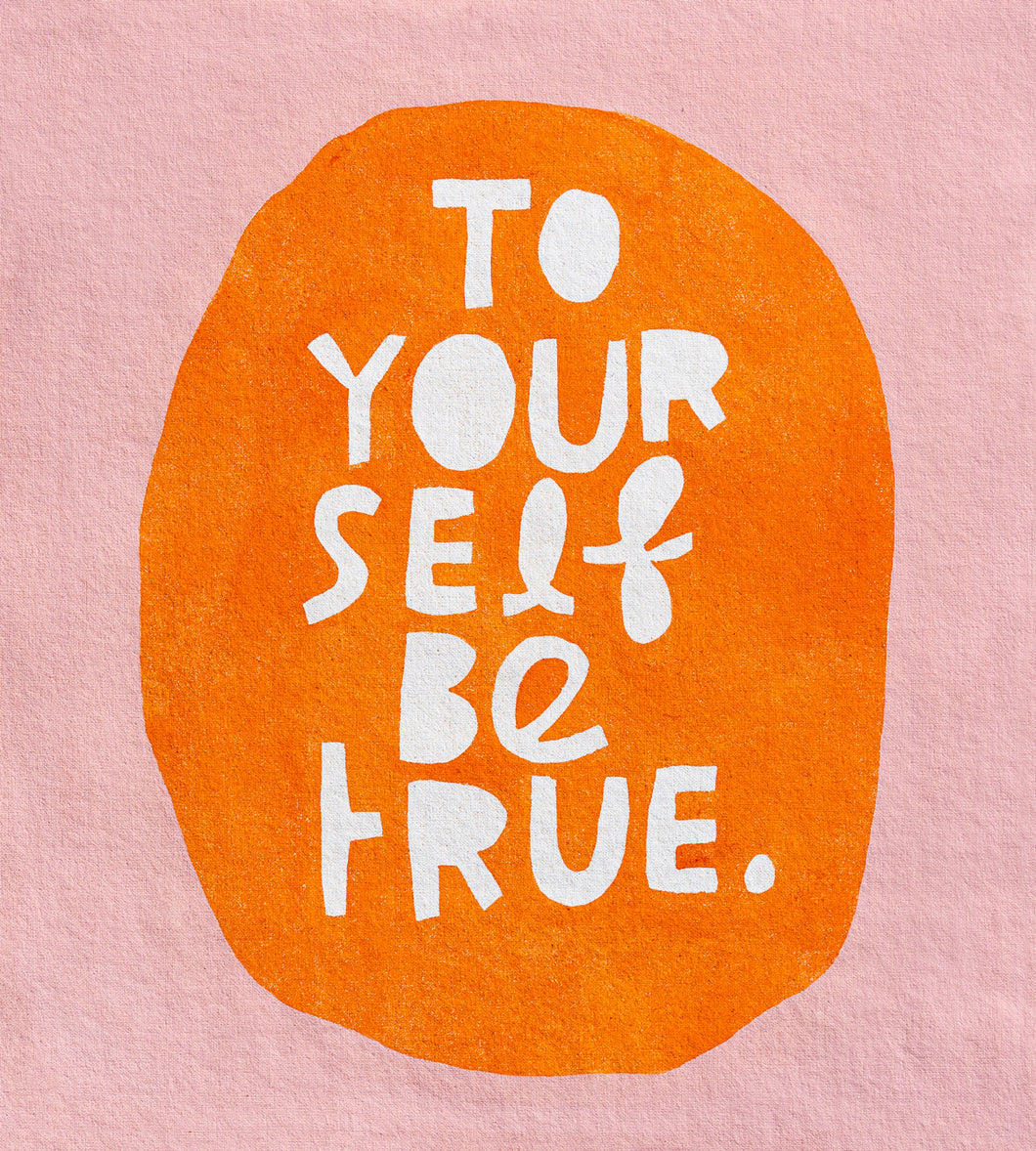 TO YOURSELF BE TRUE